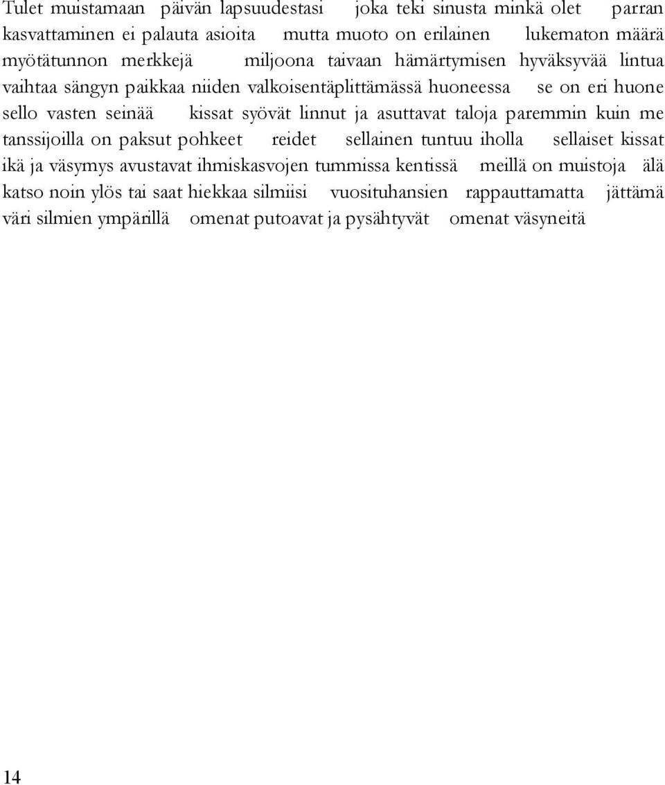 asuttavat taloja paremmin kuin me tanssijoilla on paksut pohkeet reidet sellainen tuntuu iholla sellaiset kissat ikä ja väsymys avustavat ihmiskasvojen tummissa kentissä