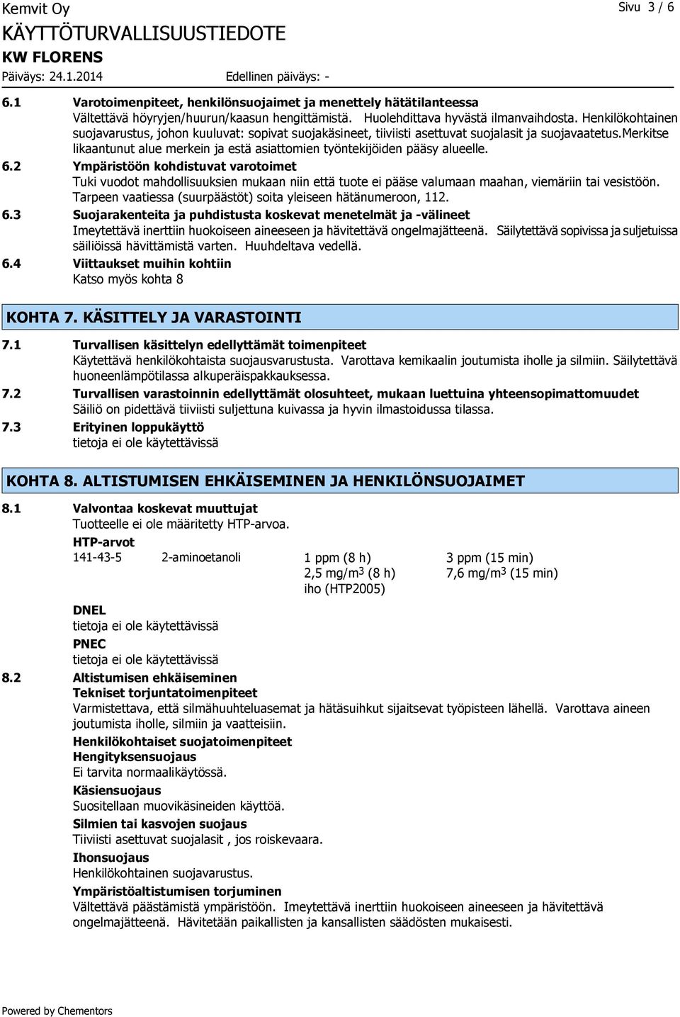 merkitse likaantunut alue merkein ja estä asiattomien työntekijöiden pääsy alueelle. 6.