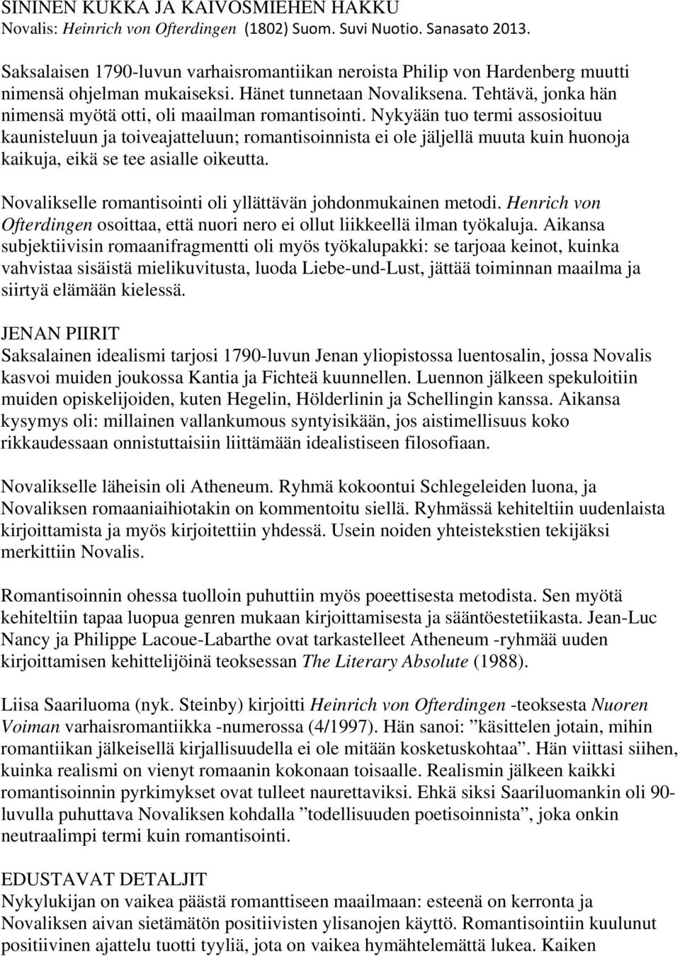 Tehtävä, jonka hän nimensä myötä otti, oli maailman romantisointi.