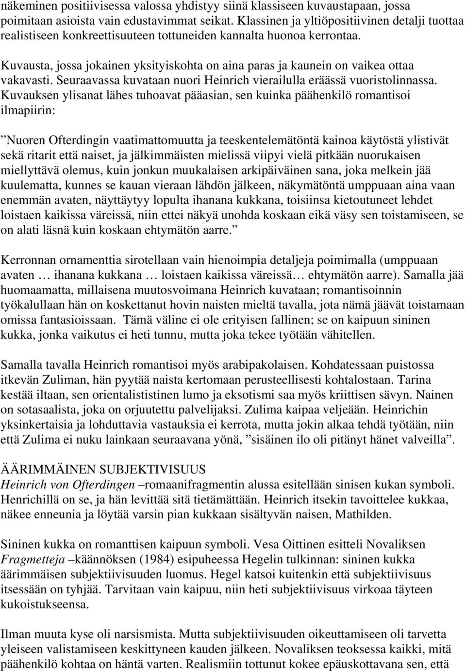 Kuvausta, jossa jokainen yksityiskohta on aina paras ja kaunein on vaikea ottaa vakavasti. Seuraavassa kuvataan nuori Heinrich vierailulla eräässä vuoristolinnassa.