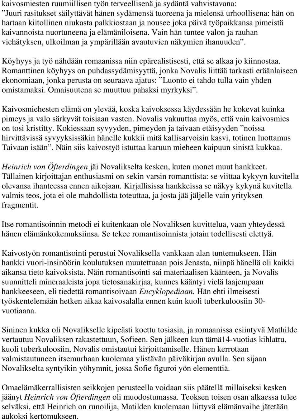 Köyhyys ja työ nähdään romaanissa niin epärealistisesti, että se alkaa jo kiinnostaa.