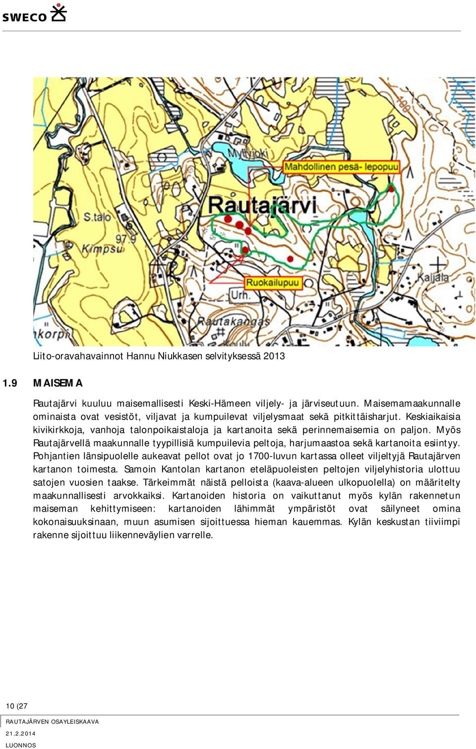 Keskiaikaisia kivikirkkoja, vanhoja talonpoikaistaloja ja kartanoita sekä perinnemaisemia on paljon.