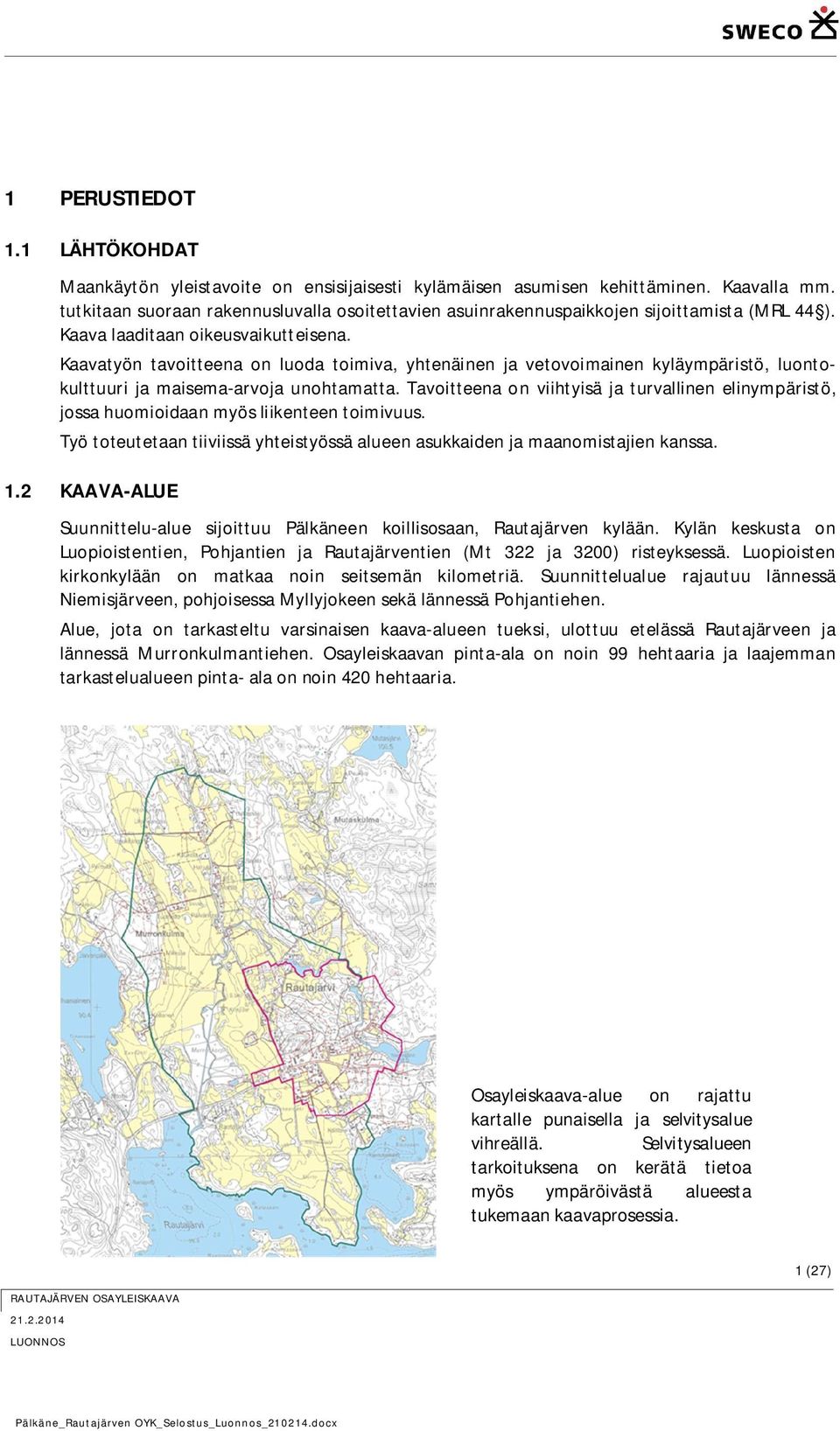 Kaavatyön tavoitteena on luoda toimiva, yhtenäinen ja vetovoimainen kyläympäristö, luontokulttuuri ja maisema-arvoja unohtamatta.