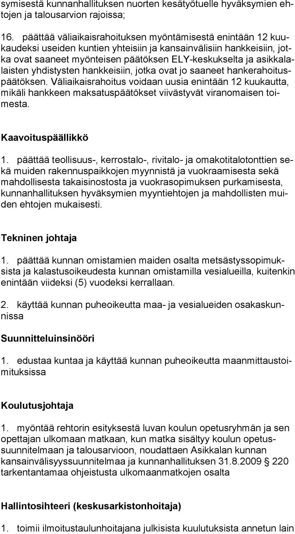 lalais ten yhdistysten hankkeisiin, jotka ovat jo saaneet han ke ra hoi tuspää tök sen.