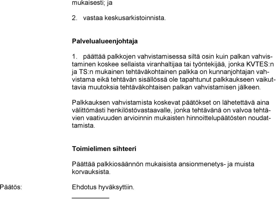 kunnanjohtajan vahvis ta ma eikä tehtävän sisällössä ole tapahtunut palkkaukseen vai kutta via muutoksia tehtäväkohtaisen palkan vahvistamisen jälkeen.