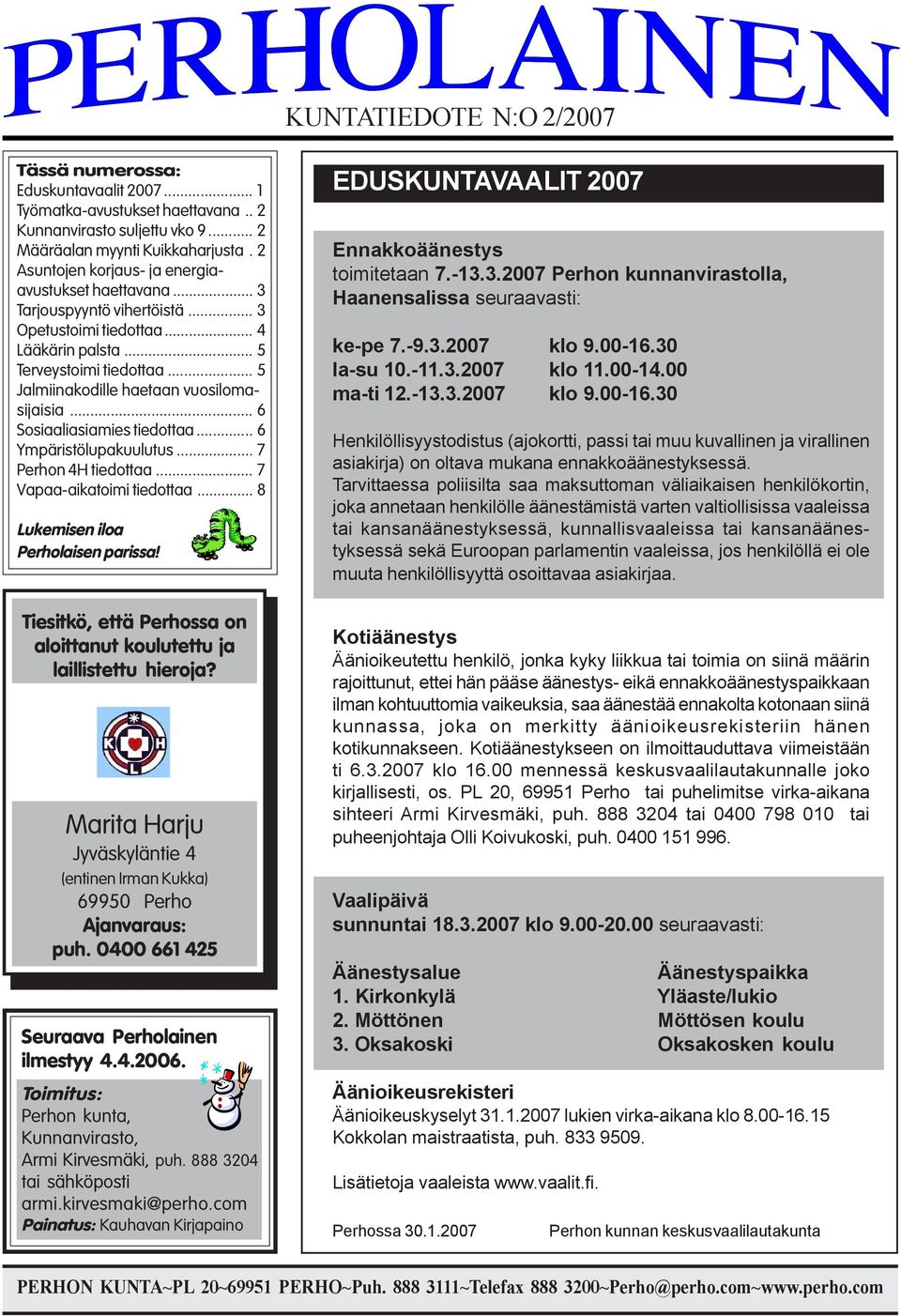 .. 5 Jalmiinakodille haetaan vuosilomasijaisia... 6 Sosiaaliasiamies tiedottaa... 6 Ympäristölupakuulutus... 7 Perhon 4H tiedottaa... 7 Vapaa-aikatoimi tiedottaa... 8 Lukemisen iloa Perholaisen parissa!