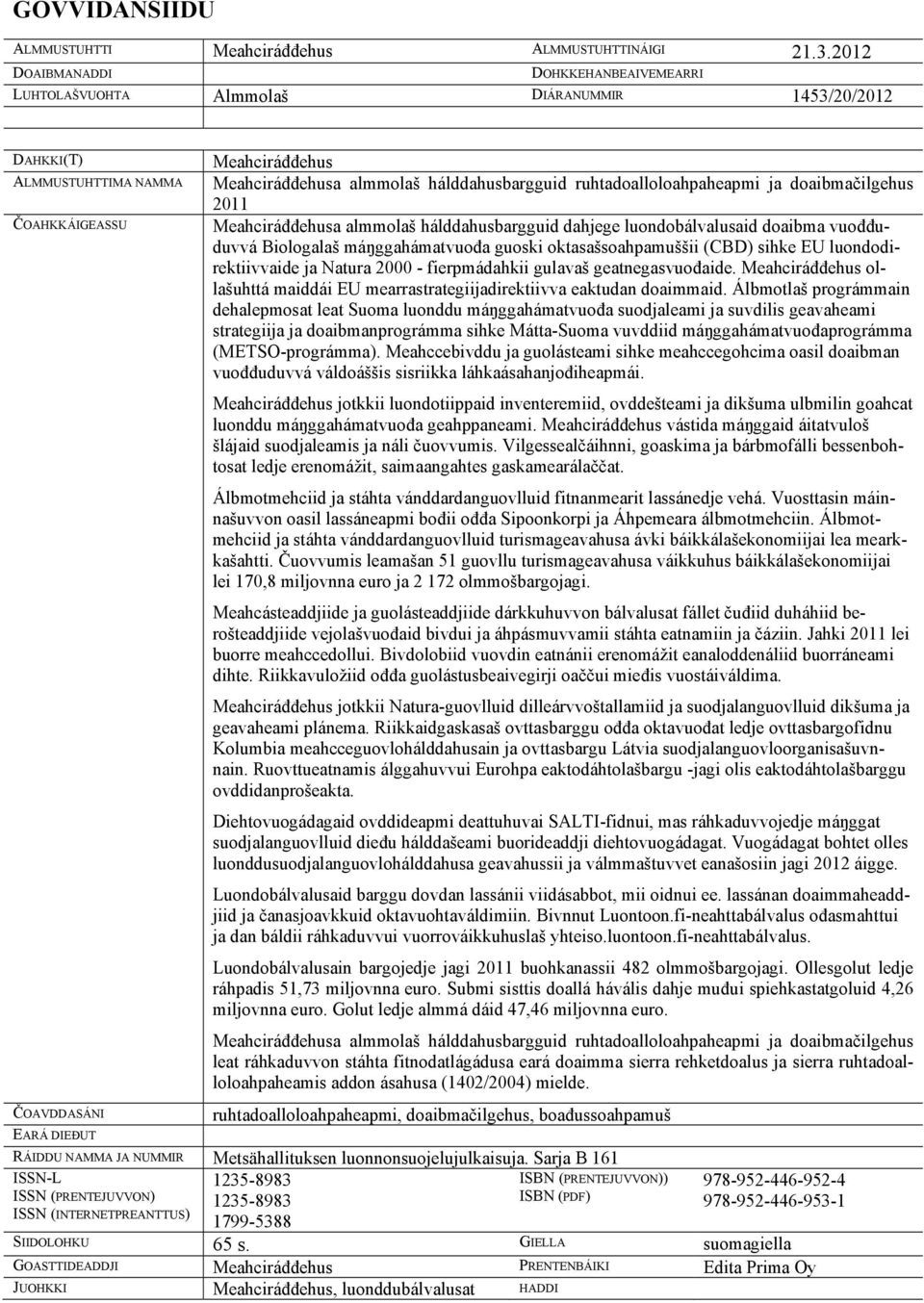 hálddahusbargguid ruhtadoalloloahpaheapmi ja doaibmačilgehus 2011 Meahciráđđehusa almmolaš hálddahusbargguid dahjege luondobálvalusaid doaibma vuođđuduvvá Biologalaš máŋggahámatvuođa guoski