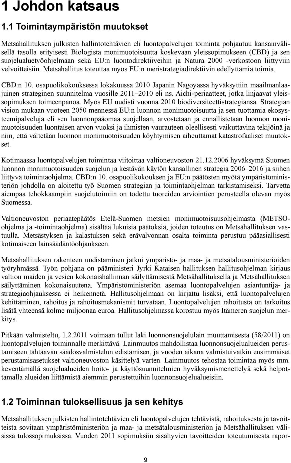 yleissopimukseen (CBD) ja sen suojelualuetyöohjelmaan sekä EU:n luontodirektiiveihin ja Natura 2000 -verkostoon liittyviin velvoitteisiin.