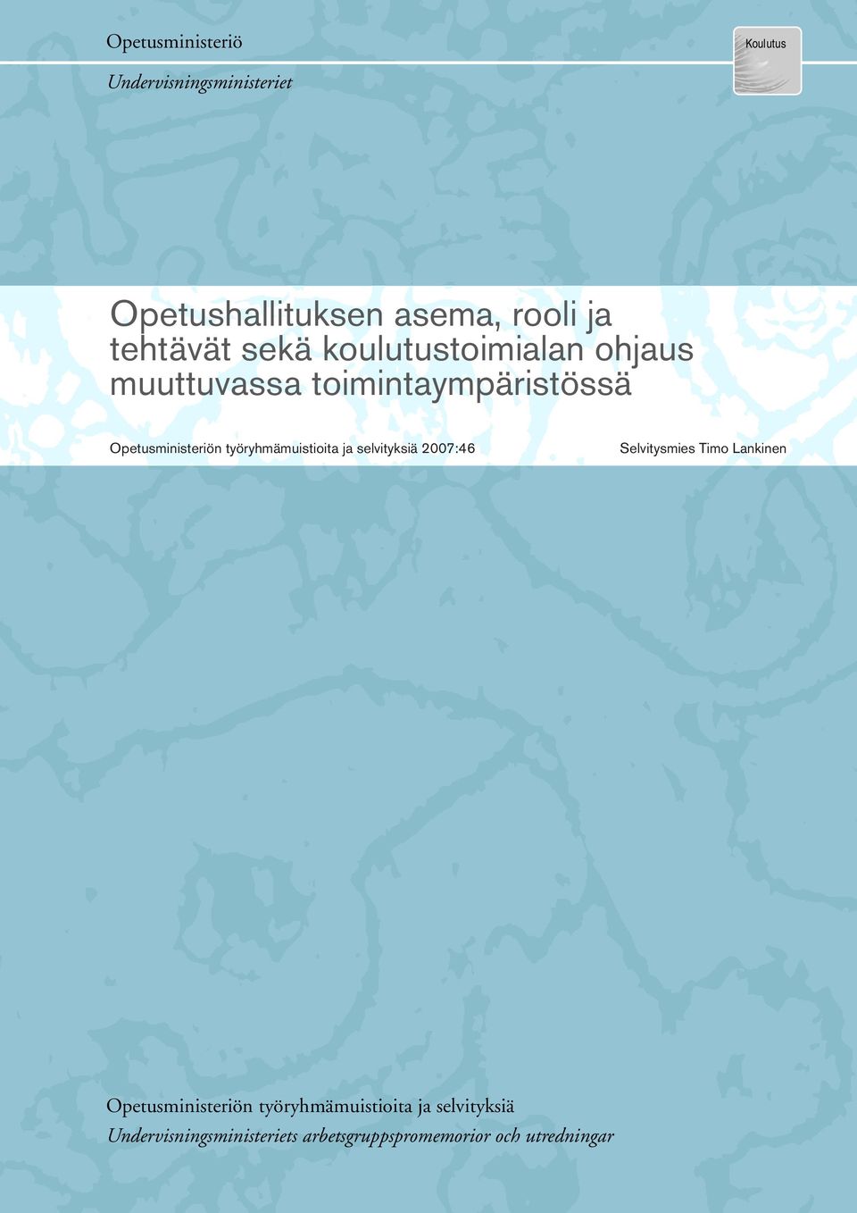 työryhmämuistioita ja selvityksiä 2007:46 Selvitysmies Timo Lankinen Opetusministeriön