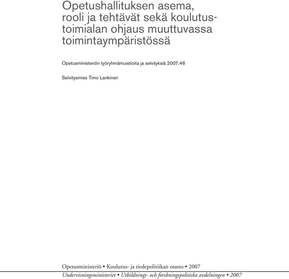 selvityksiä 2007:46 Selvitysmies Timo Lankinen Opetusministeriö Koulutus ja