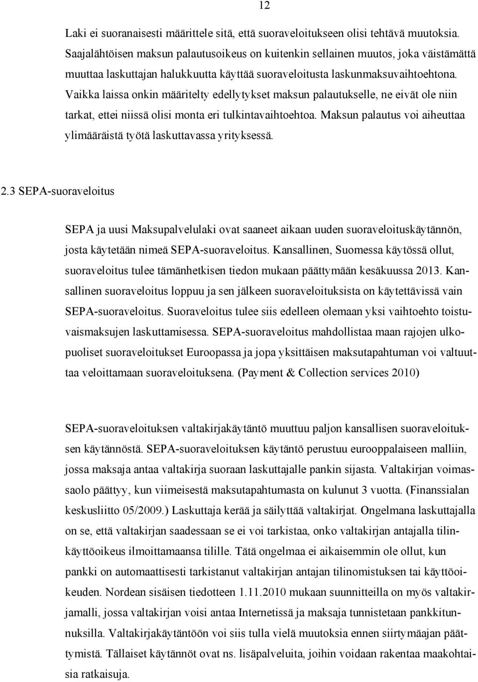 Vaikka laissa onkin määritelty edellytykset maksun palautukselle, ne eivät ole niin tarkat, ettei niissä olisi monta eri tulkintavaihtoehtoa.