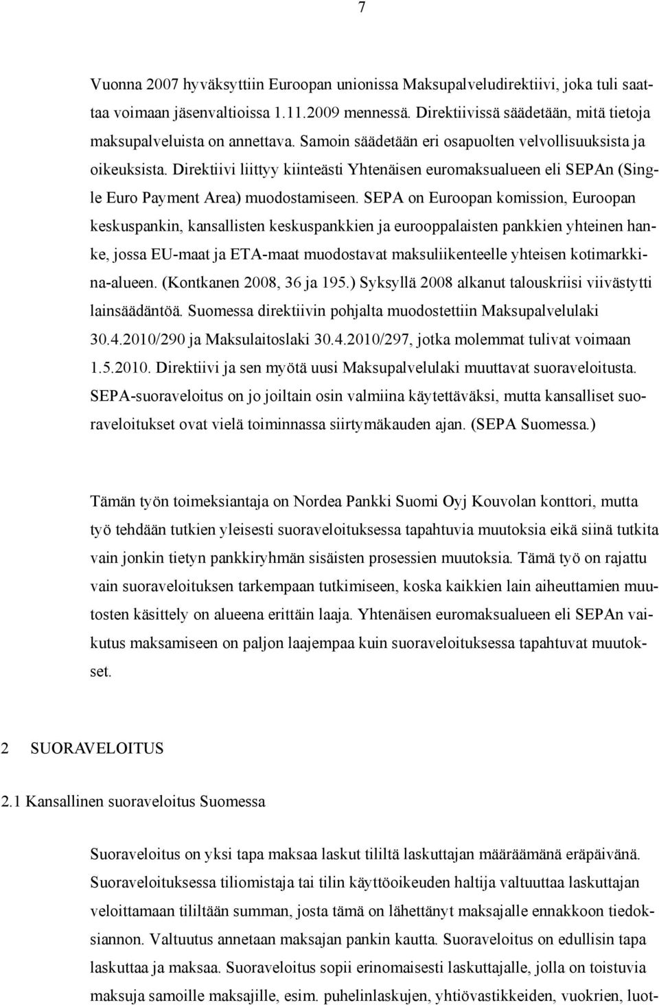 SEPA on Euroopan komission, Euroopan keskuspankin, kansallisten keskuspankkien ja eurooppalaisten pankkien yhteinen hanke, jossa EU-maat ja ETA-maat muodostavat maksuliikenteelle yhteisen