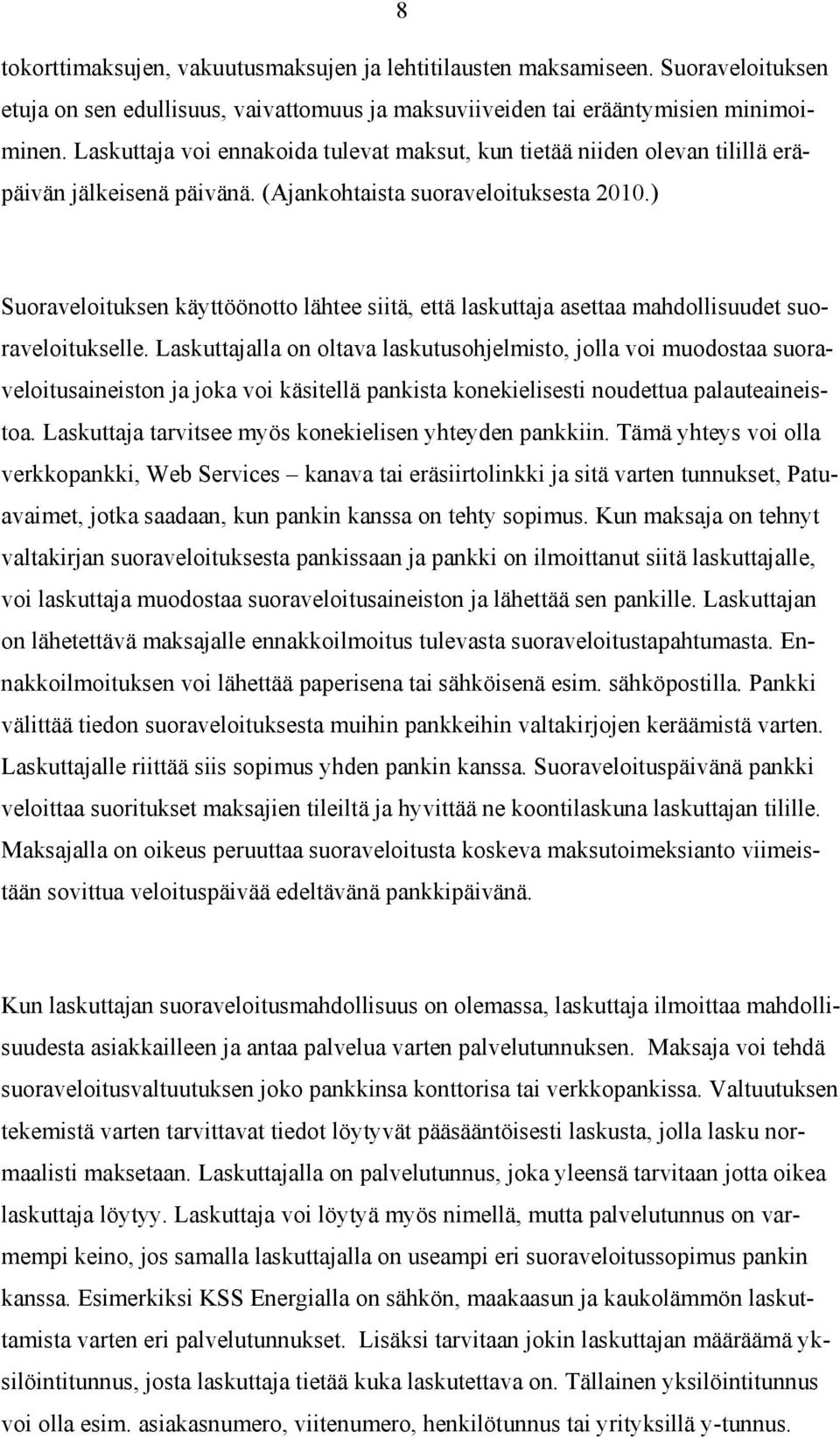 ) Suoraveloituksen käyttöönotto lähtee siitä, että laskuttaja asettaa mahdollisuudet suoraveloitukselle.