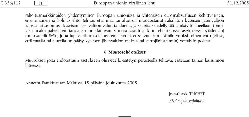 2005 rahoitusmarkkinoiden yhdentyminen Euroopan unionissa ja yhtenäisen euromaksualueen kehittyminen, ensimmäinen ja kolmas ehto (eli se, että maa tai alue on muodostanut rahaliiton kyseisen