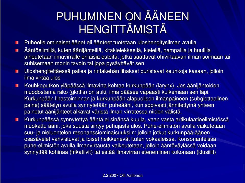 n lihakset puristavat keuhkoja kasaan, jolloin ilma virtaa ulos Keuhkoputken yläpää äässä ilmavirta kohtaa kurkunpää ään (larynx).