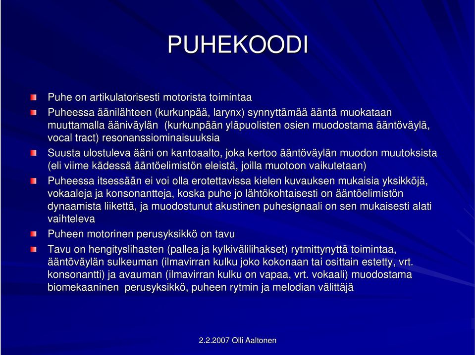 eleistä,, joilla muotoon vaikutetaan) Puheessa itsessää ään n ei voi olla erotettavissa kielen kuvauksen mukaisia yksikköjä, vokaaleja ja konsonantteja, koska puhe jo lähtl htökohtaisesti on äänt