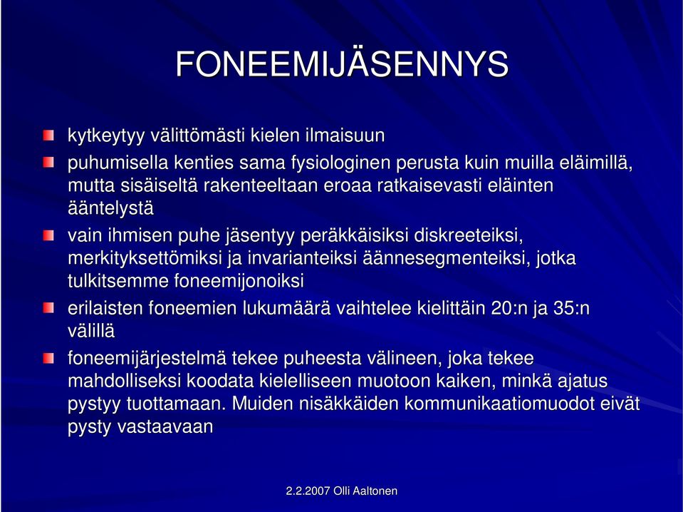 äännesegmenteiksi, jotka tulkitsemme foneemijonoiksi erilaisten foneemien lukumää äärä vaihtelee kielittäin in 20:n ja 35:n välillä foneemijärjestelm rjestelmä tekee