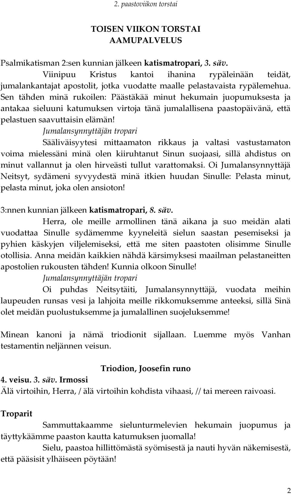 Sen tähden minä rukoilen: Päästäkää minut hekumain juopumuksesta ja antakaa sieluuni katumuksen virtoja tänä jumalallisena paastopäivänä, että pelastuen saavuttaisin elämän!