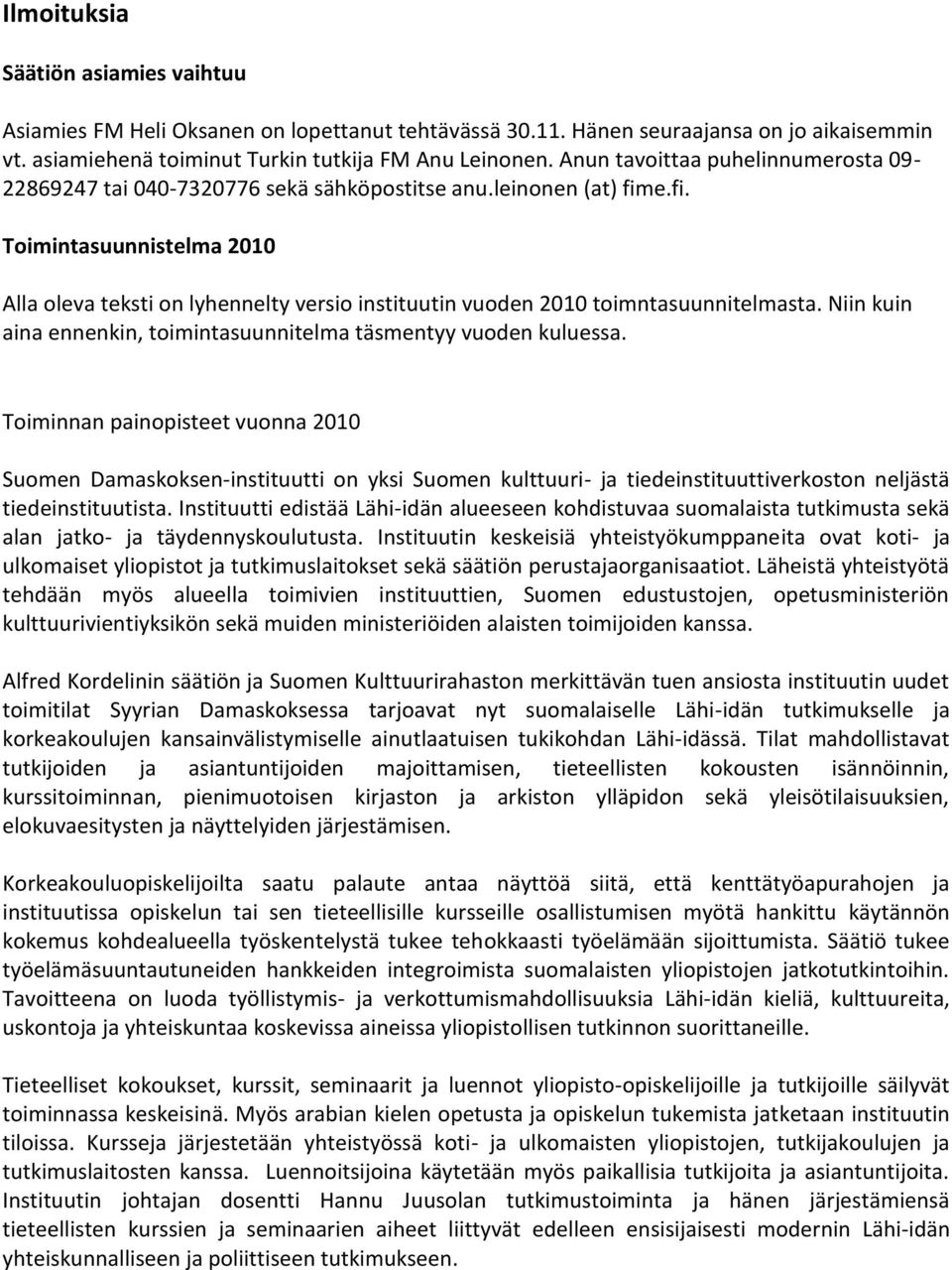 e.fi. Toimintasuunnistelma 2010 Alla oleva teksti on lyhennelty versio instituutin vuoden 2010 toimntasuunnitelmasta. Niin kuin aina ennenkin, toimintasuunnitelma täsmentyy vuoden kuluessa.