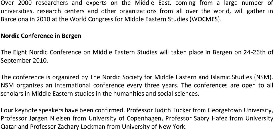 The conference is organized by The Nordic Society for Middle Eastern and Islamic Studies (NSM). NSM organizes an international conference every three years.