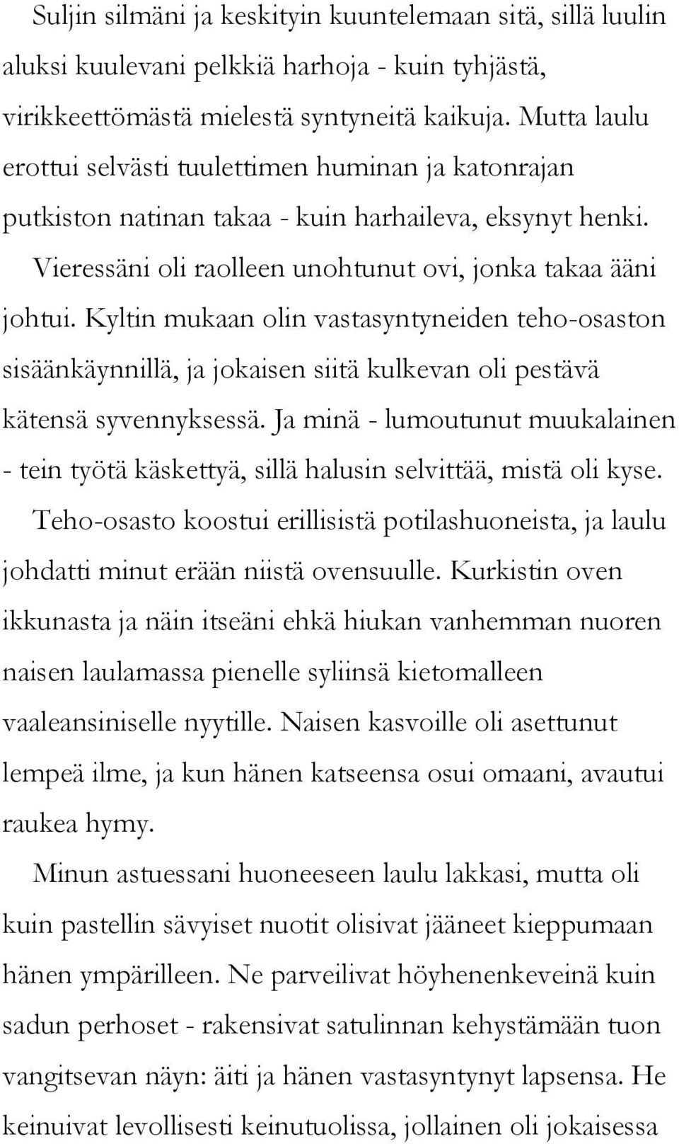 Kyltin mukaan olin vastasyntyneiden teho-osaston sisäänkäynnillä, ja jokaisen siitä kulkevan oli pestävä kätensä syvennyksessä.