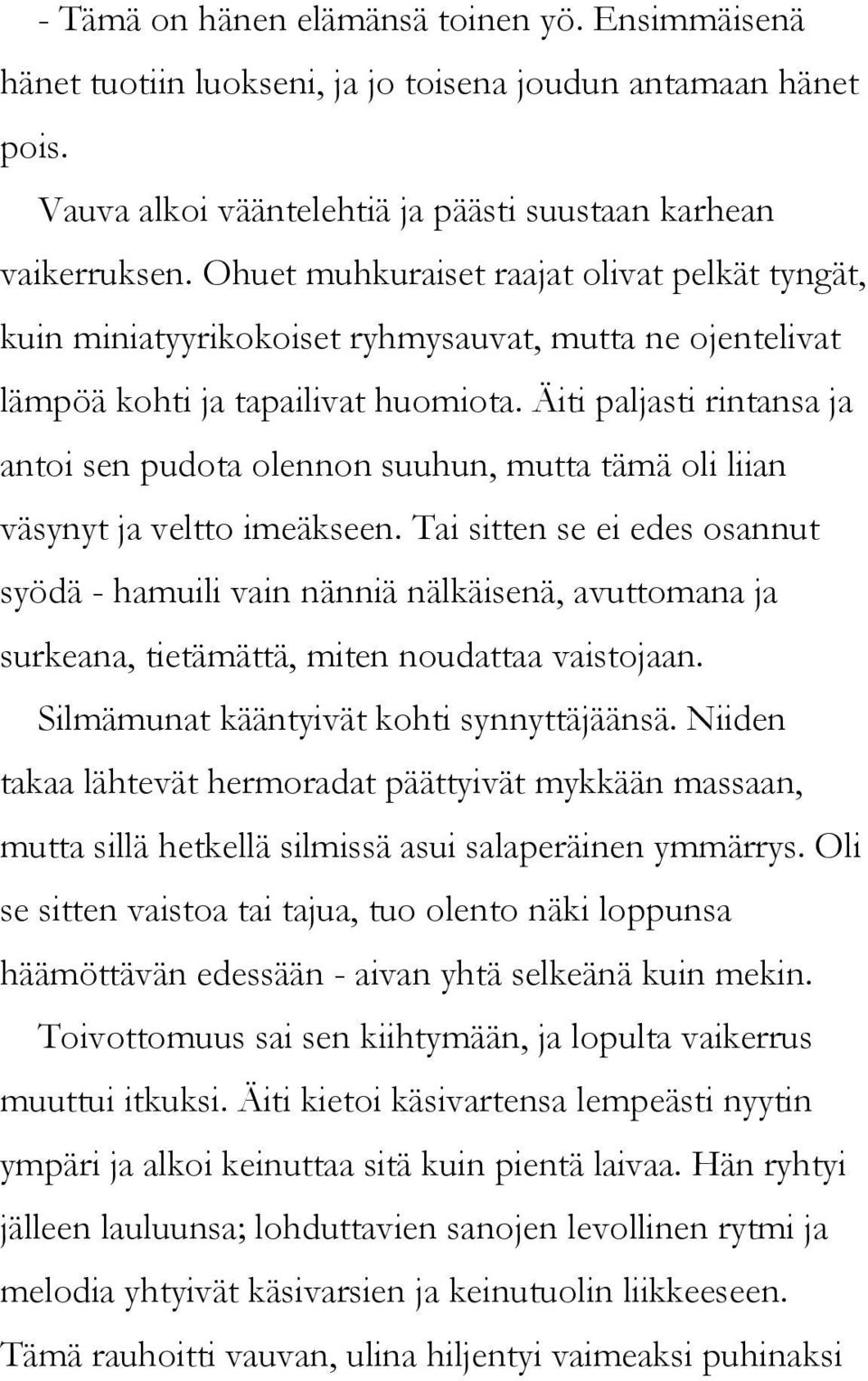 Äiti paljasti rintansa ja antoi sen pudota olennon suuhun, mutta tämä oli liian väsynyt ja veltto imeäkseen.