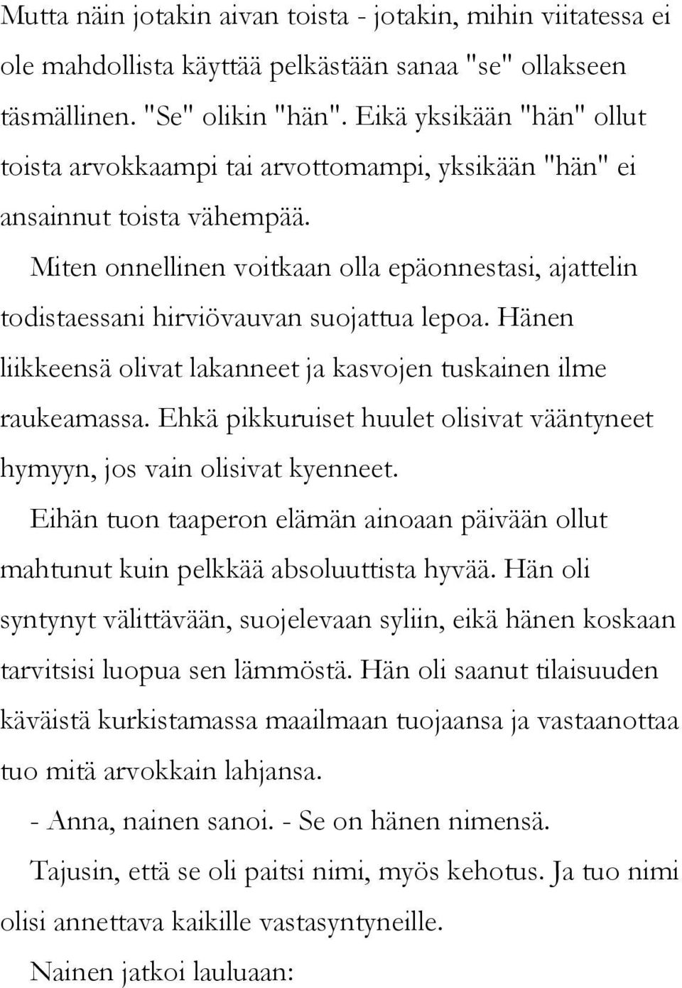 Miten onnellinen voitkaan olla epäonnestasi, ajattelin todistaessani hirviövauvan suojattua lepoa. Hänen liikkeensä olivat lakanneet ja kasvojen tuskainen ilme raukeamassa.