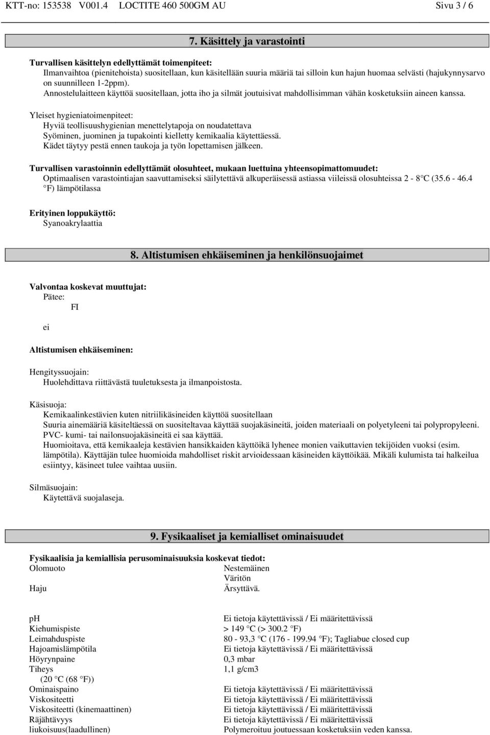 (hajukynnysarvo on suunnilleen 1-2ppm). Annostelulaitteen käyttöä suositellaan, jotta iho ja silmät joutuisivat mahdollisimman vähän kosketuksiin aineen kanssa.