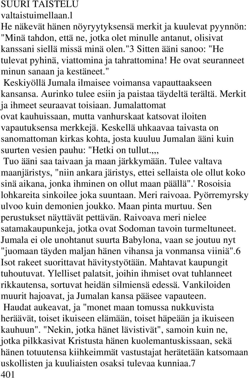 Aurinko tulee esiin ja paistaa täydeltä terältä. Merkit ja ihmeet seuraavat toisiaan. Jumalattomat ovat kauhuissaan, mutta vanhurskaat katsovat iloiten vapautuksensa merkkejä.