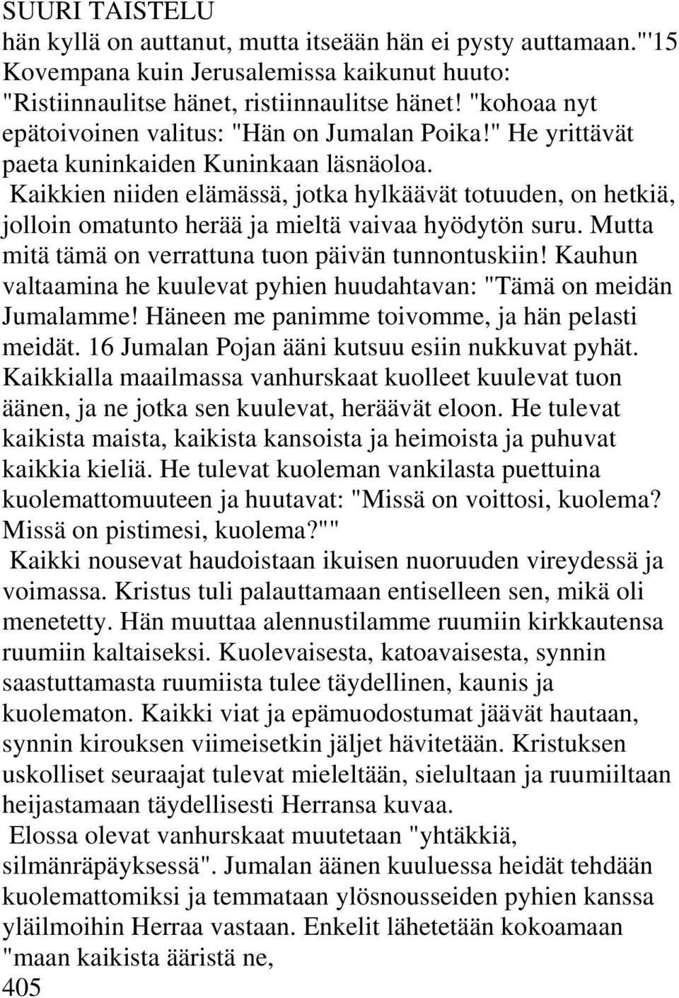 Kaikkien niiden elämässä, jotka hylkäävät totuuden, on hetkiä, jolloin omatunto herää ja mieltä vaivaa hyödytön suru. Mutta mitä tämä on verrattuna tuon päivän tunnontuskiin!