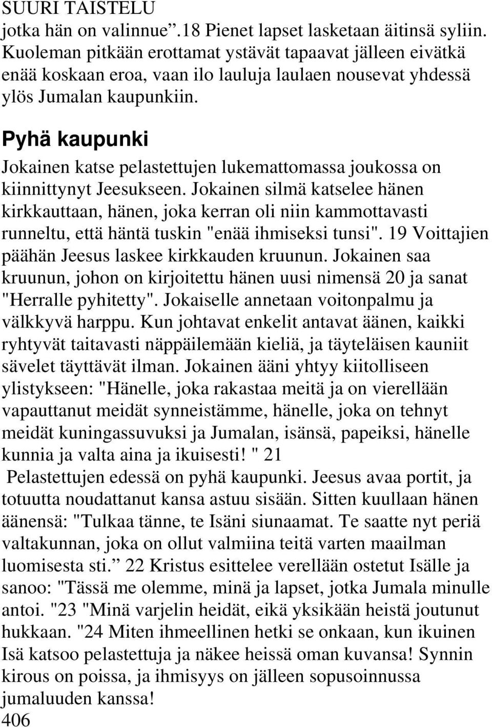 Pyhä kaupunki Jokainen katse pelastettujen lukemattomassa joukossa on kiinnittynyt Jeesukseen.