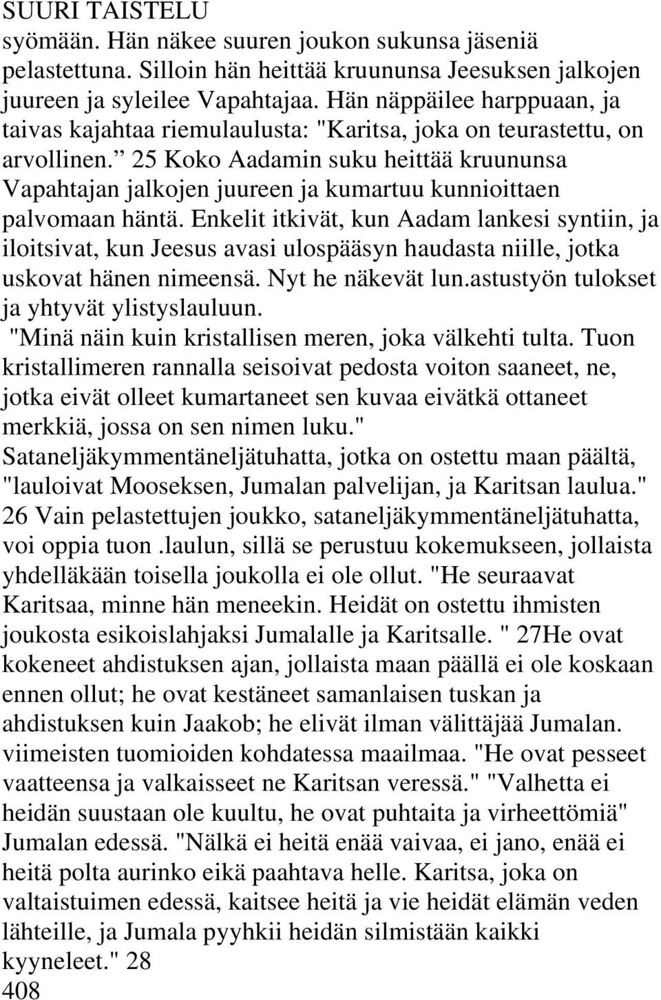 25 Koko Aadamin suku heittää kruununsa Vapahtajan jalkojen juureen ja kumartuu kunnioittaen palvomaan häntä.