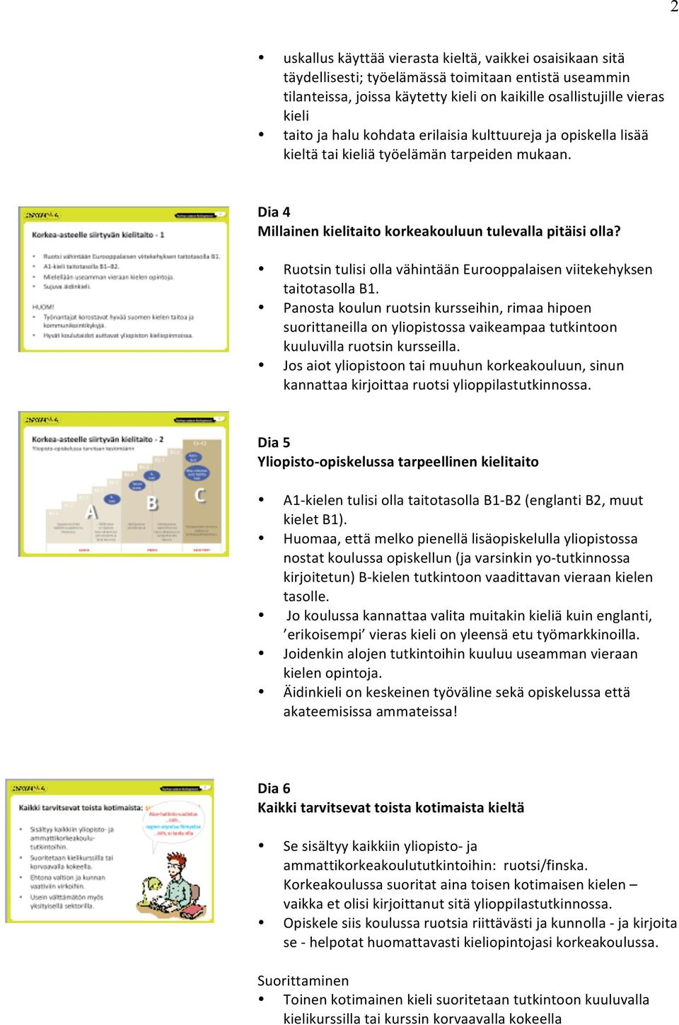 RutsintulisillavähintäänEurppalaisenviitekehyksen taittasllab1. Panstakulunrutsinkursseihin,rimaahipen surittaneillanylipistssavaikeampaatutkintn kuuluvillarutsinkursseilla.