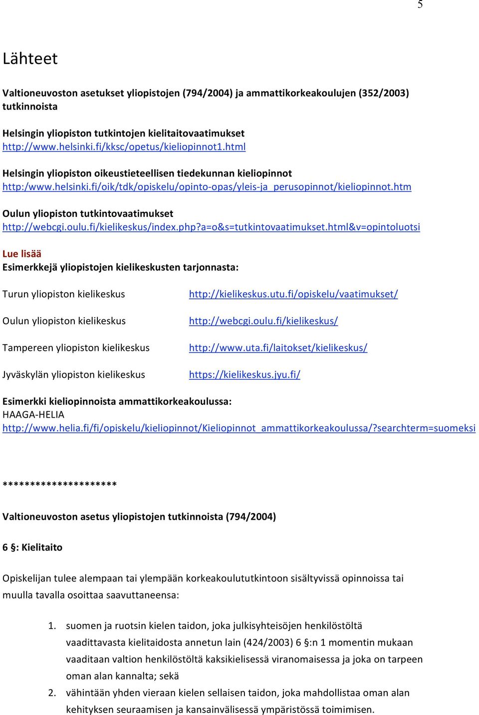 php?a=&s=tutkintvaatimukset.html&v=pintlutsi Luelisää Esimerkkejäylipistjenkielikeskustentarjnnasta: Turunylipistnkielikeskus http://kielikeskus.utu.