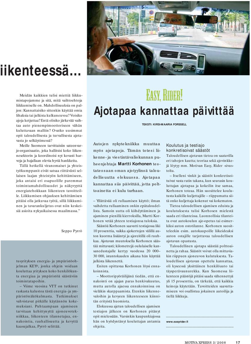 Entä olisiko järkevää vaihtaa auto pienempimoottoriseen vähän kuluttavaan malliin? Ovatko uusimmat opit taloudellisesta ja turvallisesta ajotavasta jo selkäytimessä?