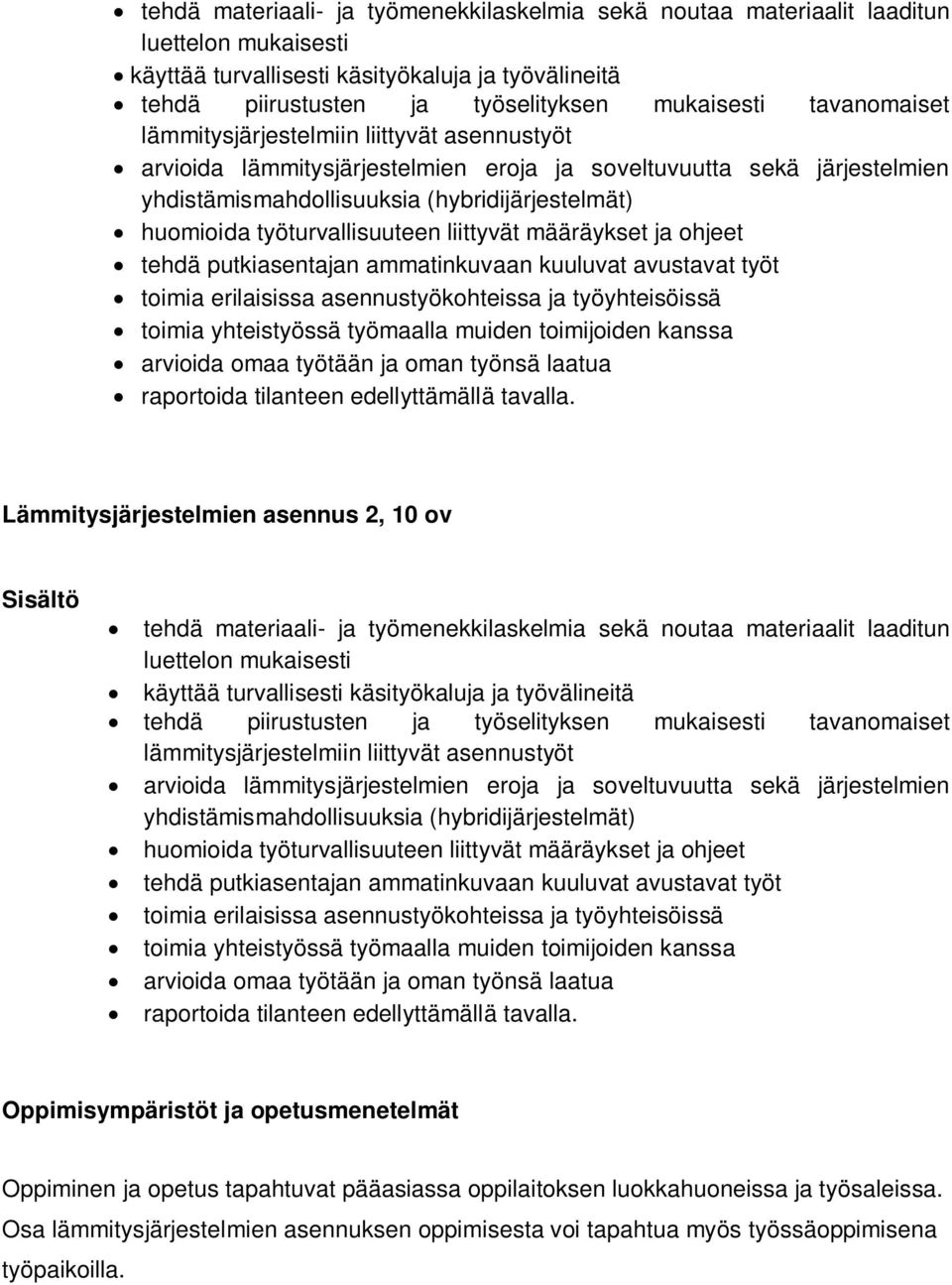 työturvallisuuteen liittyvät määräykset ja ohjeet tehdä putkiasentajan ammatinkuvaan kuuluvat avustavat työt toimia erilaisissa asennustyökohteissa ja työyhteisöissä toimia yhteistyössä työmaalla