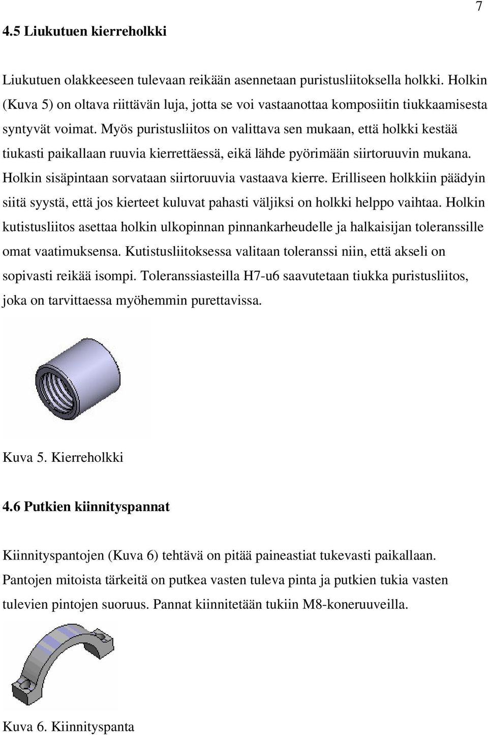 Myös puristusliitos on valittava sen mukaan, että holkki kestää tiukasti paikallaan ruuvia kierrettäessä, eikä lähde pyörimään siirtoruuvin mukana.