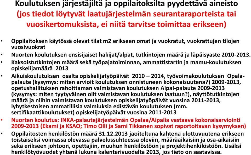 Kaksoistutkintojen määrä sekä työpajatoiminnan, ammattistartin ja mamu-koulutuksen opiskelijamäärä 2013 Aikuiskoulutuksen osalta opiskelijatyöpäivät 2010 2014, työvoimakoulutuksen Opalapalaute