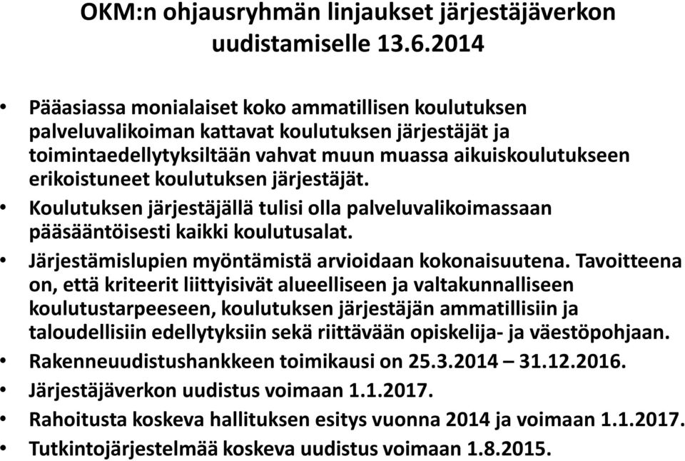 koulutuksen järjestäjät. Koulutuksen järjestäjällä tulisi olla palveluvalikoimassaan pääsääntöisesti kaikki koulutusalat. Järjestämislupien myöntämistä arvioidaan kokonaisuutena.