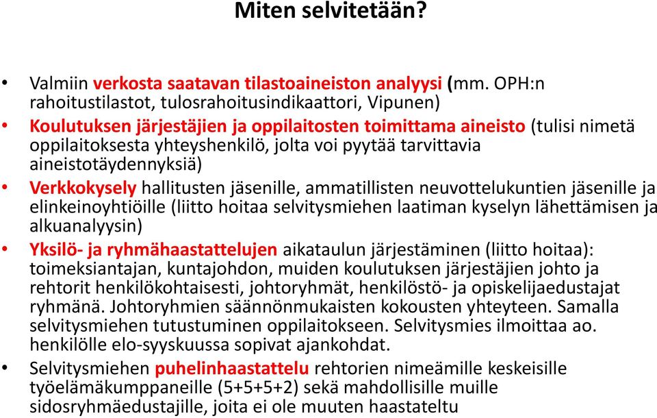 aineistotäydennyksiä) Verkkokysely hallitusten jäsenille, ammatillisten neuvottelukuntien jäsenille ja elinkeinoyhtiöille (liitto hoitaa selvitysmiehen laatiman kyselyn lähettämisen ja alkuanalyysin)