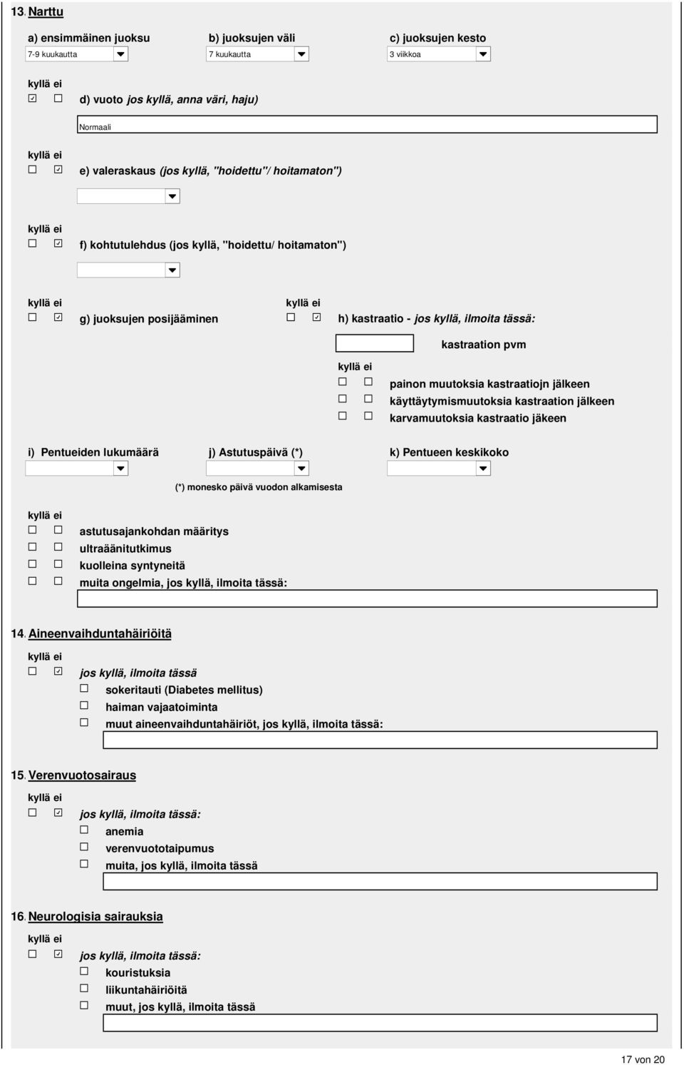 karvamuutoksia kastraatio jäkeen i) Pentueiden lukumäärä j) Astutuspäivä (*) k) Pentueen keskikoko (*) monesko päivä vuodon alkamisesta astutusajankohdan määritys ultraäänitutkimus kuolleina