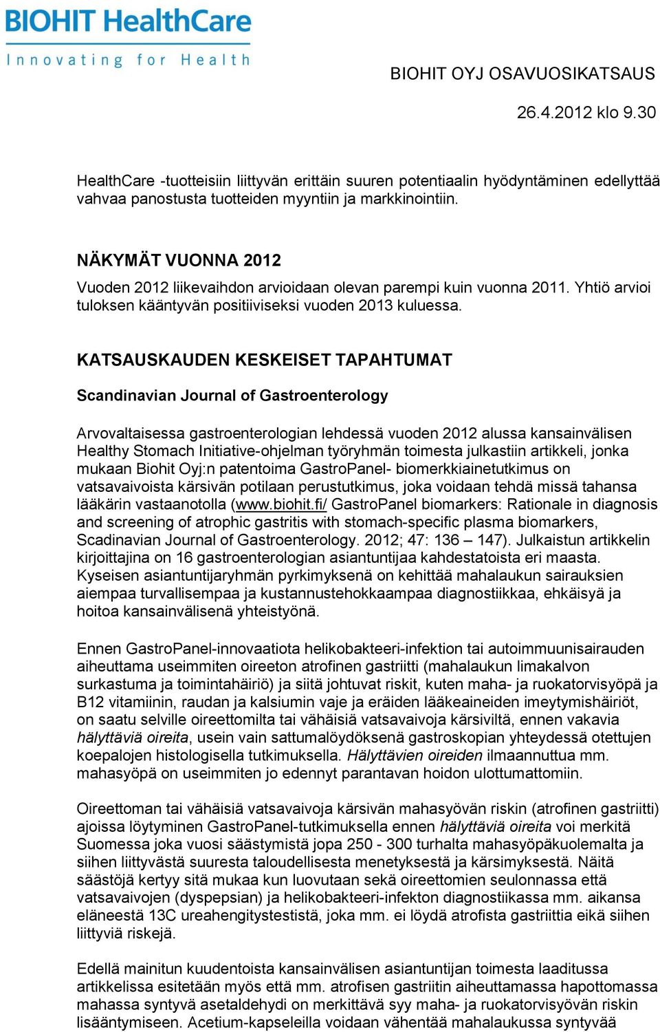 KATSAUSKAUDEN KESKEISET TAPAHTUMAT Scandinavian Journal of Gastroenterology Arvovaltaisessa gastroenterologian lehdessä vuoden 2012 alussa kansainvälisen Healthy Stomach Initiative-ohjelman työryhmän