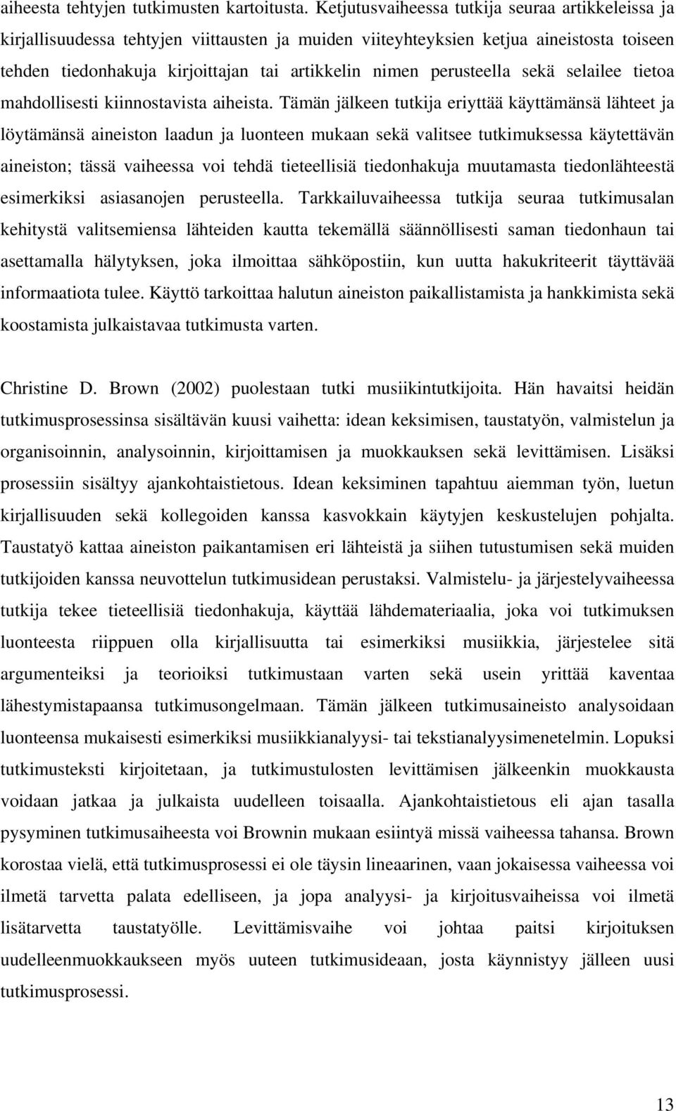 perusteella sekä selailee tietoa mahdollisesti kiinnostavista aiheista.