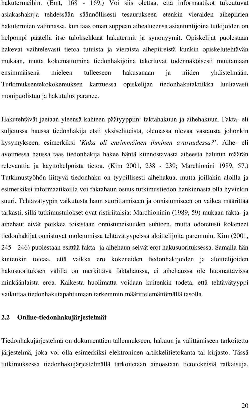 asiantuntijoina tutkijoiden on helpompi päätellä itse tuloksekkaat hakutermit ja synonyymit.