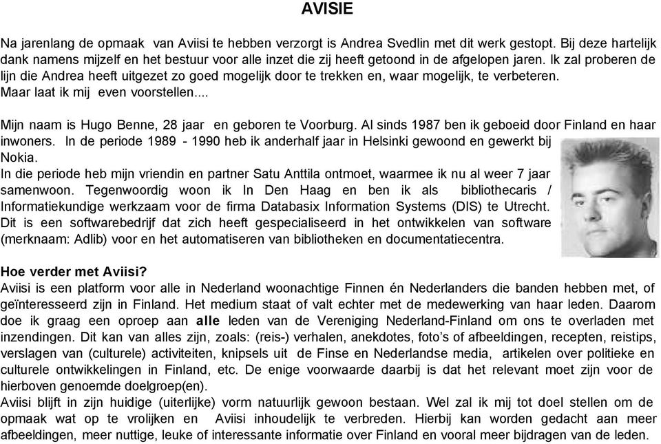 Ik zal proberen de lijn die Andrea heeft uitgezet zo goed mogelijk door te trekken en, waar mogelijk, te verbeteren. Maar laat ik mij even voorstellen.