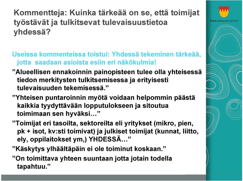 Alueellisen ennakoinnin painopisteen tulee olla yhteisessä tiedon merkitysten tulkitsemisessa ja erityisesti tulevaisuuden tekemisessä.