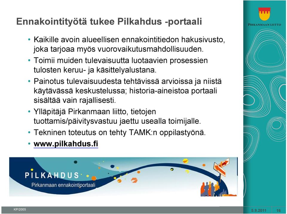 Painotus tulevaisuudesta tehtävissä arvioissa ja niistä käytävässä keskustelussa; historia-aineistoa portaali sisältää vain rajallisesti.