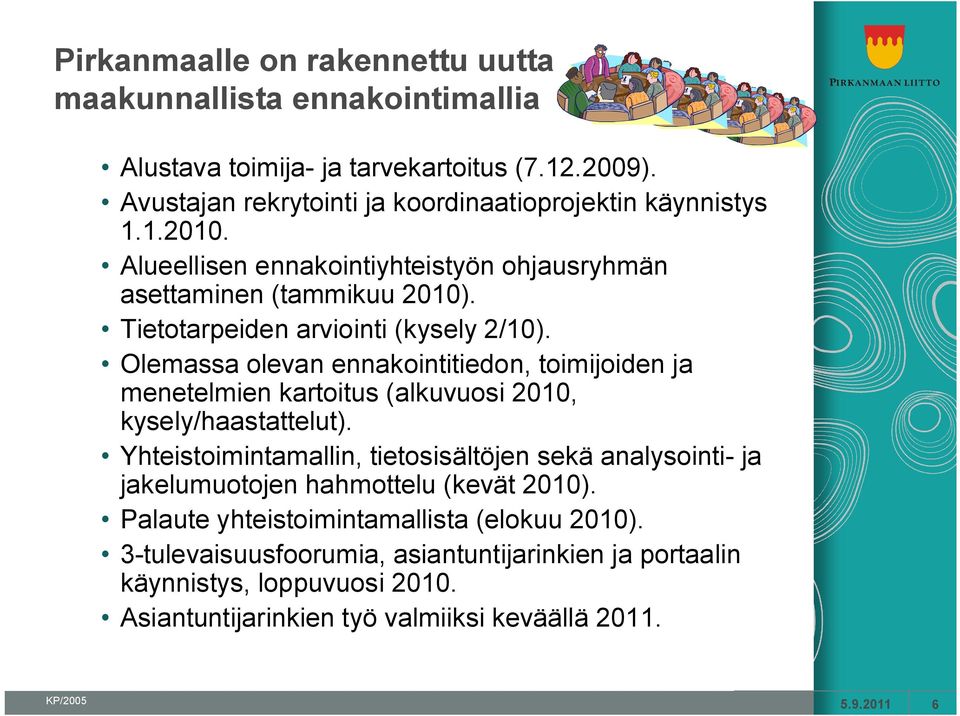 Olemassa olevan ennakointitiedon, toimijoiden ja menetelmien kartoitus (alkuvuosi 2010, kysely/haastattelut).