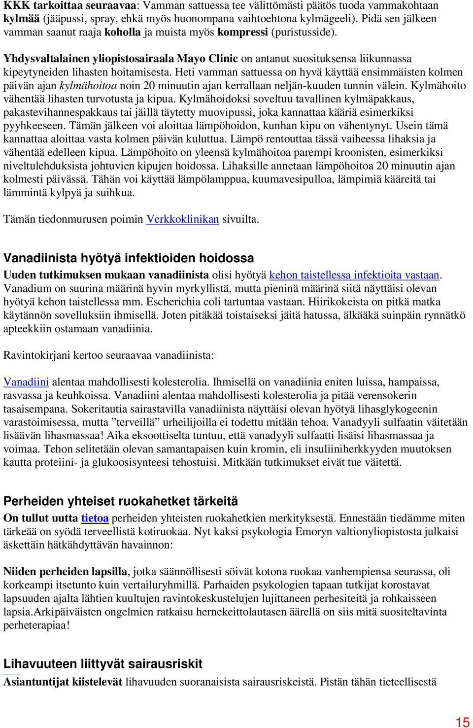 Yhdysvaltalainen yliopistosairaala Mayo Clinic on antanut suosituksensa liikunnassa kipeytyneiden lihasten hoitamisesta.