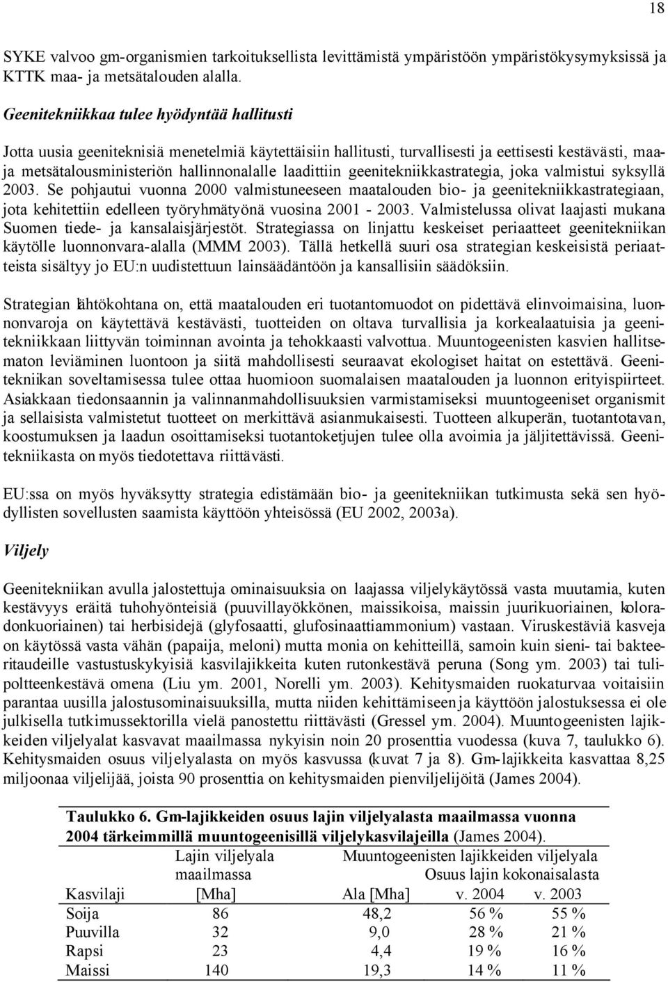 laadittiin geenitekniikkastrategia, joka valmistui syksyllä 2003.